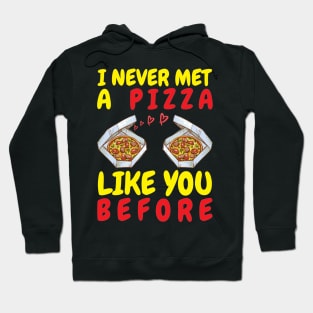 I Never Met A Pizza Like You Hoodie